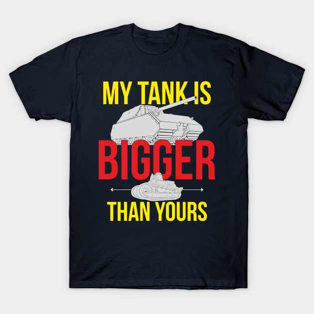My tank is bigger than yours Ww2 Tanks TShirt TeePublic